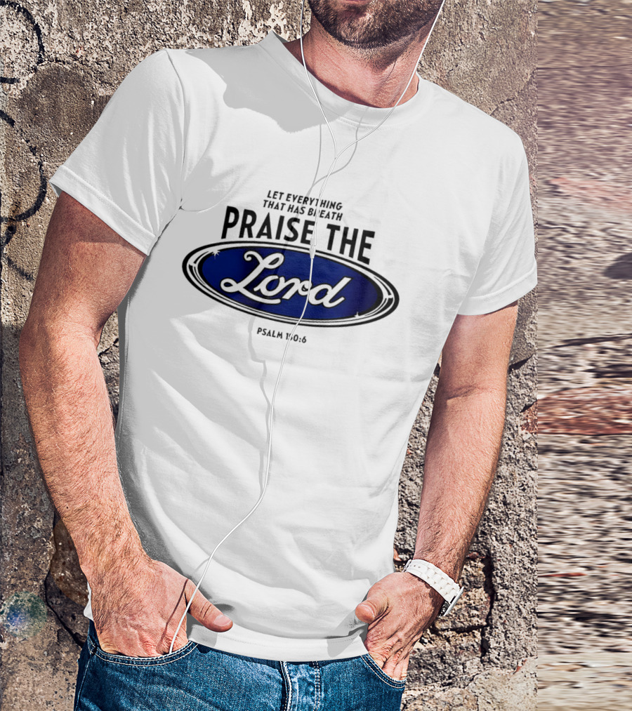 Let Everything That Has Breath Praise The Lord Psalm 150:6 T-Shirt