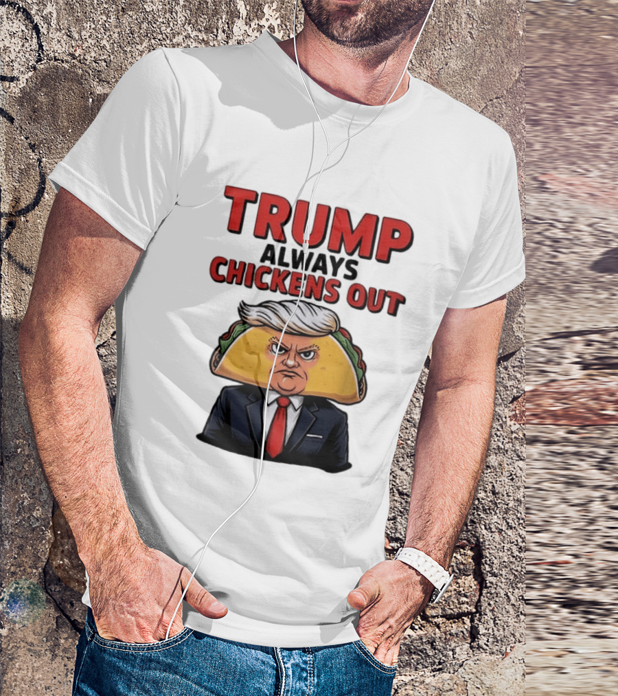 TRUMP Always Chickens Out Taco Head Suit Image T-Shirt