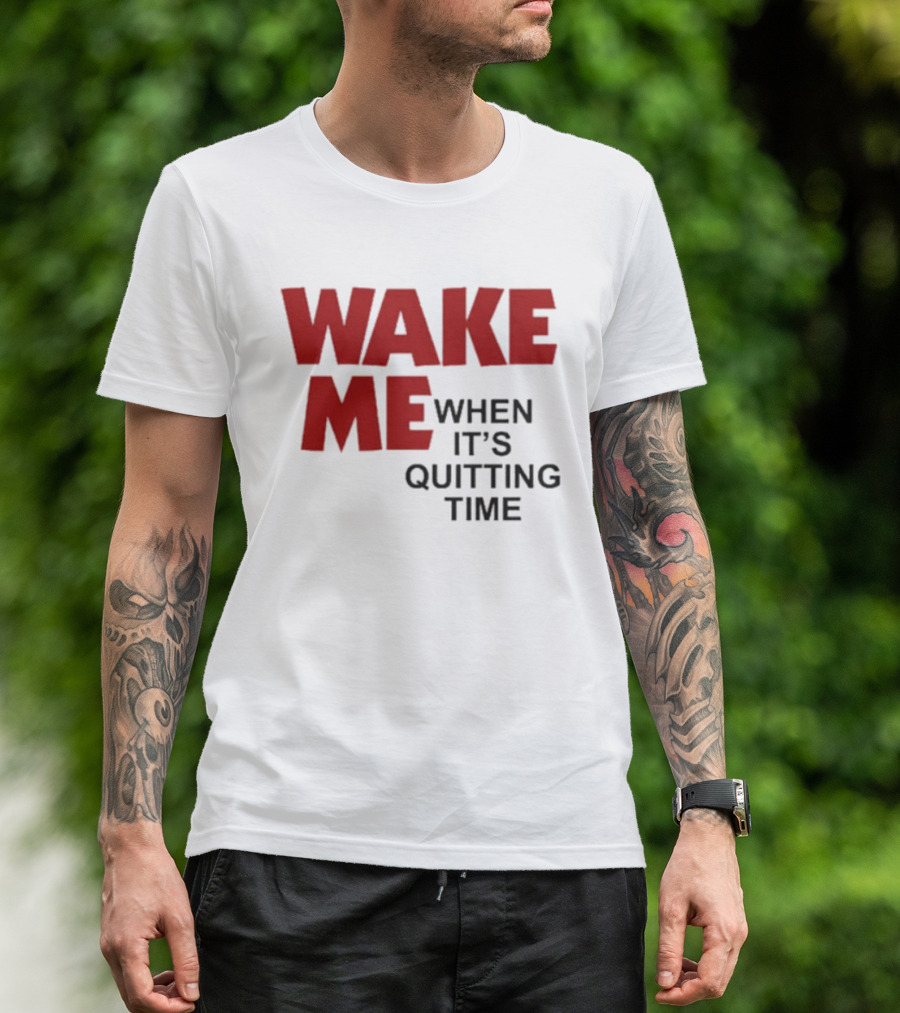 Wake Me When It's Quitting Time Bold Red And Black T-Shirt