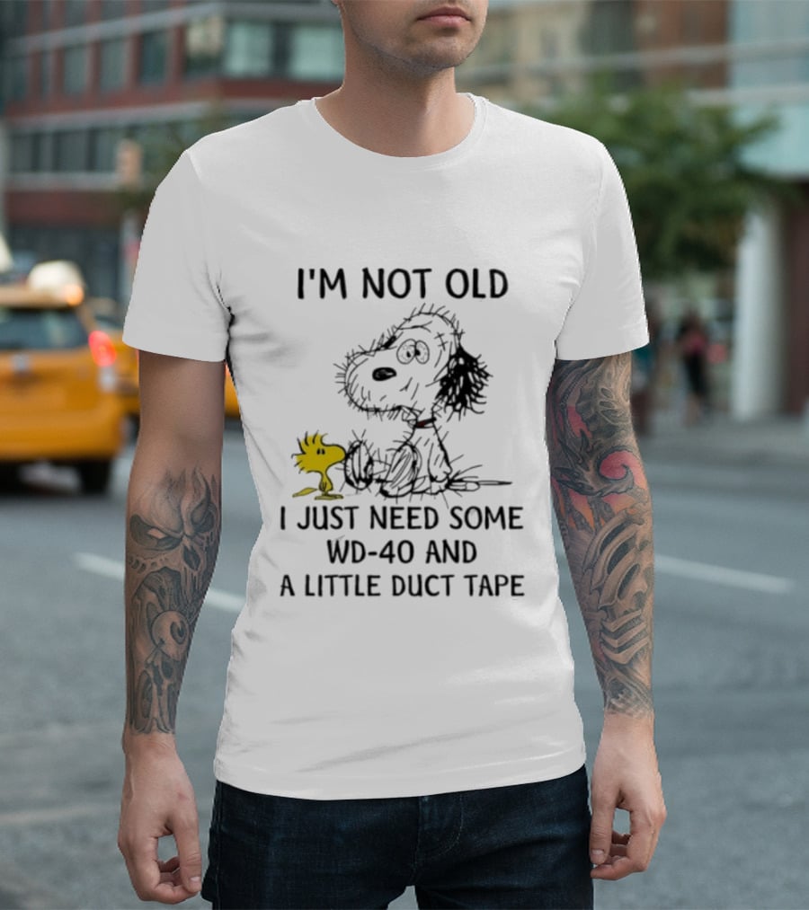 I'm Not Old Snoopy Just Need Some WD 40 And A Little Duct Tape T-Shirt