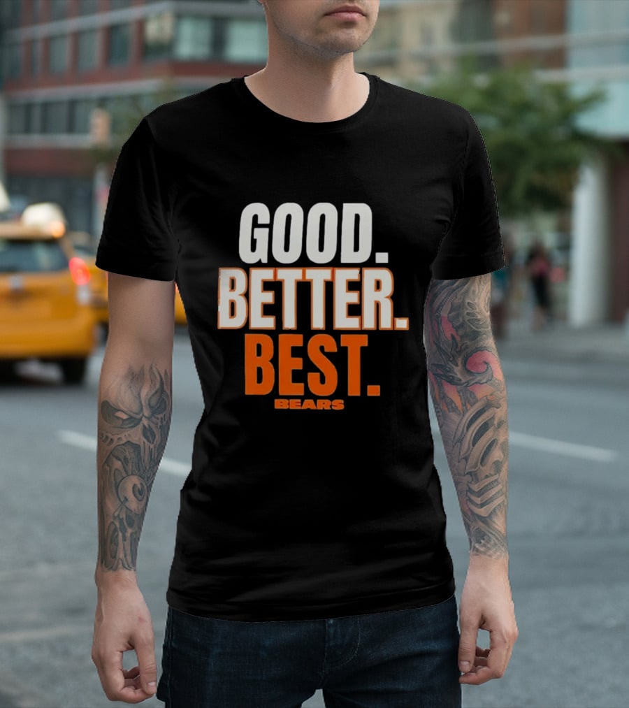 Good Better Best Chicago Bears T-Shirt