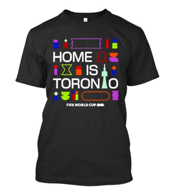 Home Is Toronto Fifa World Cup 26 Cn Tower T-Shirt