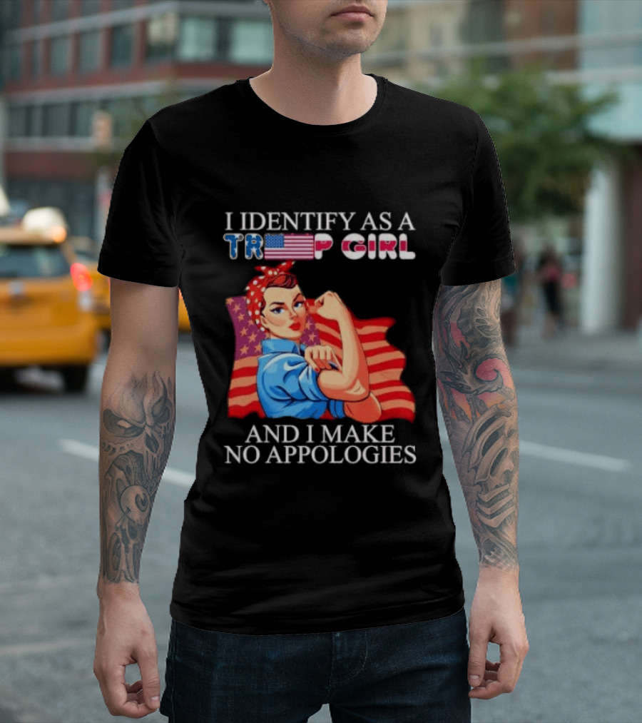 I Identify As A Trump Girl Rosie The Riveter And I Make No Apologies T-Shirt
