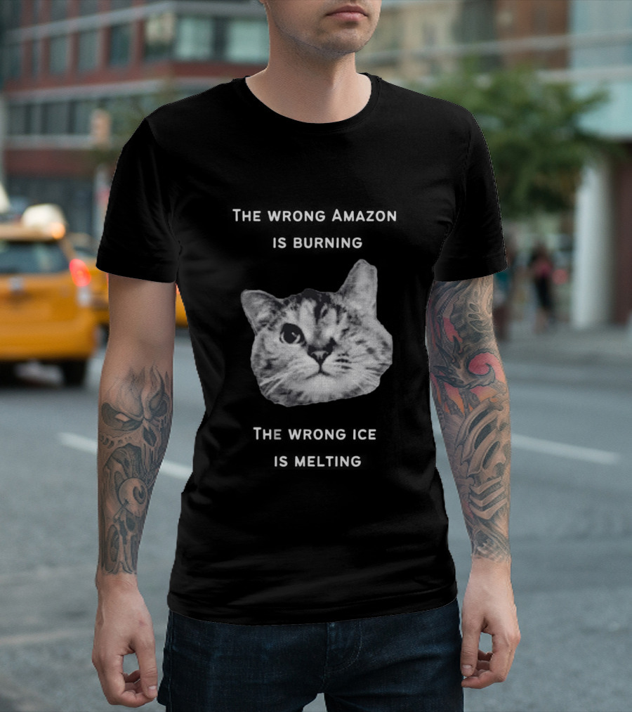 The Wrong Amazon Is Burning The Wrong Ice Is Melting Cat Face T-Shirt