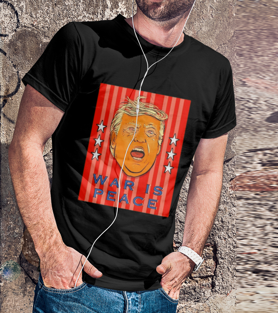 War Is Peace Trump Face With Stars Stripes Politics T-Shirt