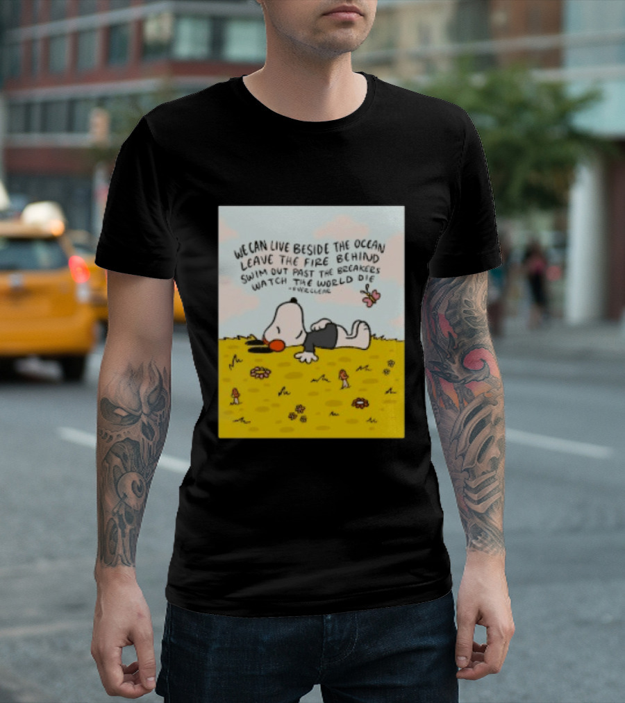 We Can Live Beside The Ocean Leave The Fire Behind Swim Out Past The Breakers Snoopy The World Die Everclear T-Shirt