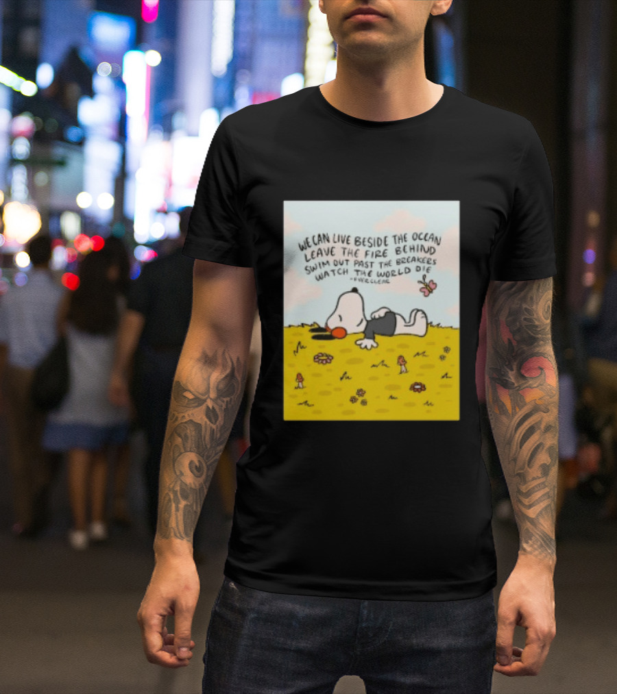 We Can Live Beside The Ocean Leave The Fire Behind Swim Out Past The Breakers Snoopy The World Die Everclear T-Shirt