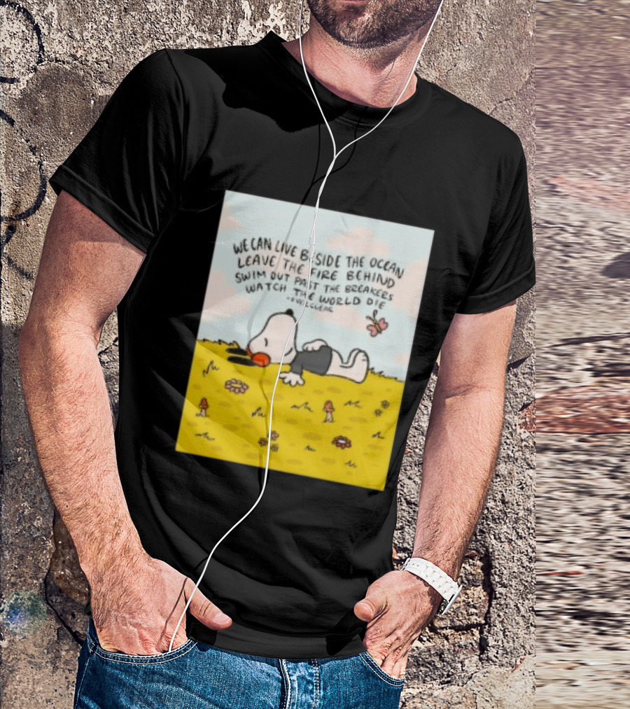 We Can Live Beside The Ocean Leave The Fire Behind Swim Out Past The Breakers Snoopy The World Die Everclear T-Shirt