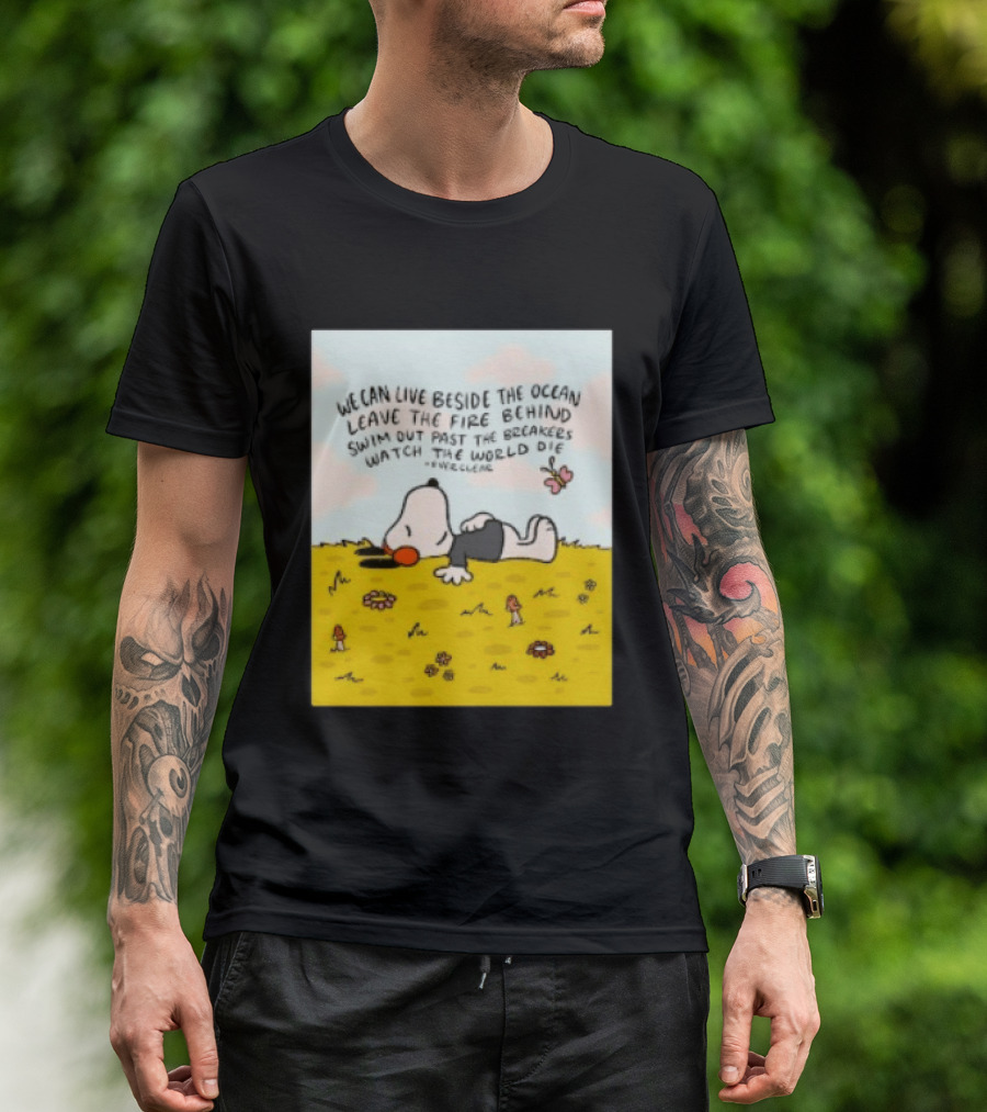 We Can Live Beside The Ocean Leave The Fire Behind Swim Out Past The Breakers Snoopy The World Die Everclear T-Shirt