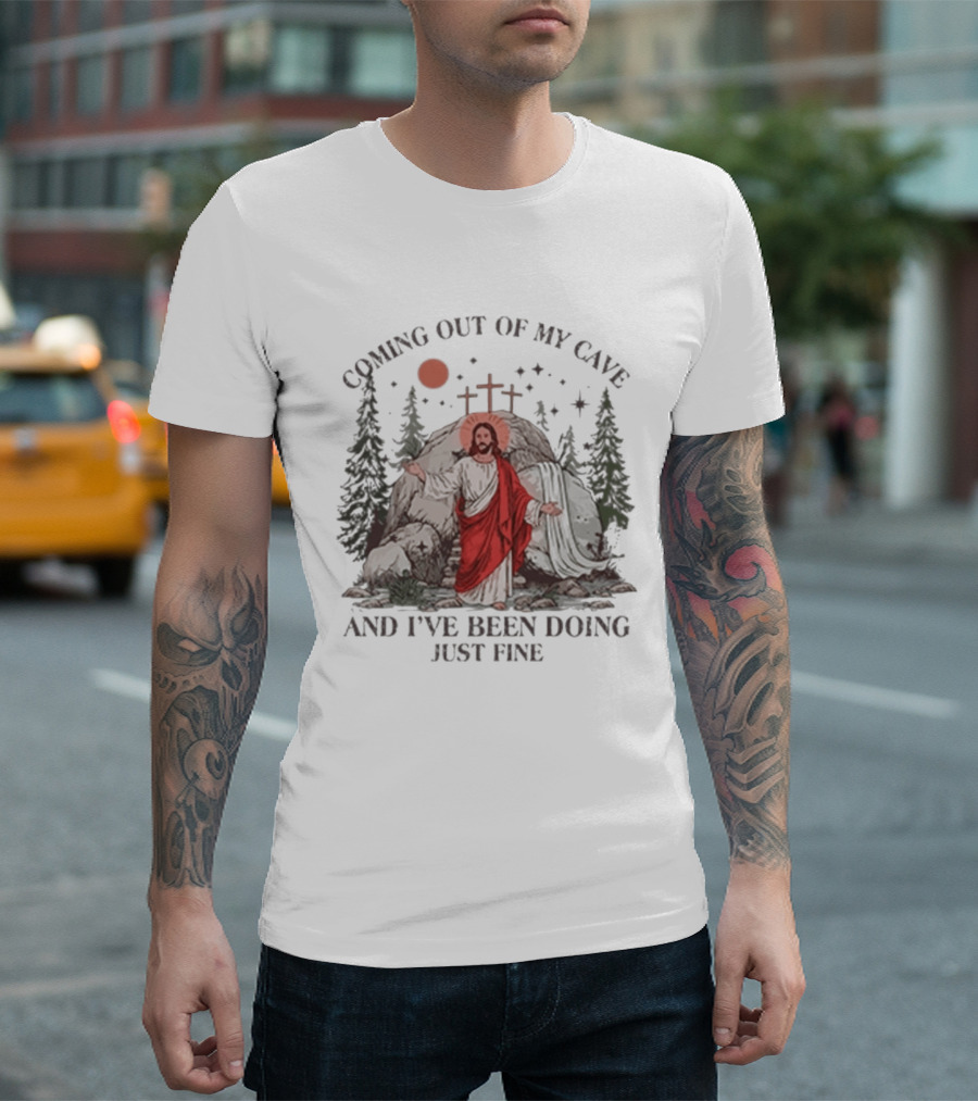 Jesus Coming Out Of My Cave And I've Been Doing Just Fine Forest Cave Crosses T-Shirt