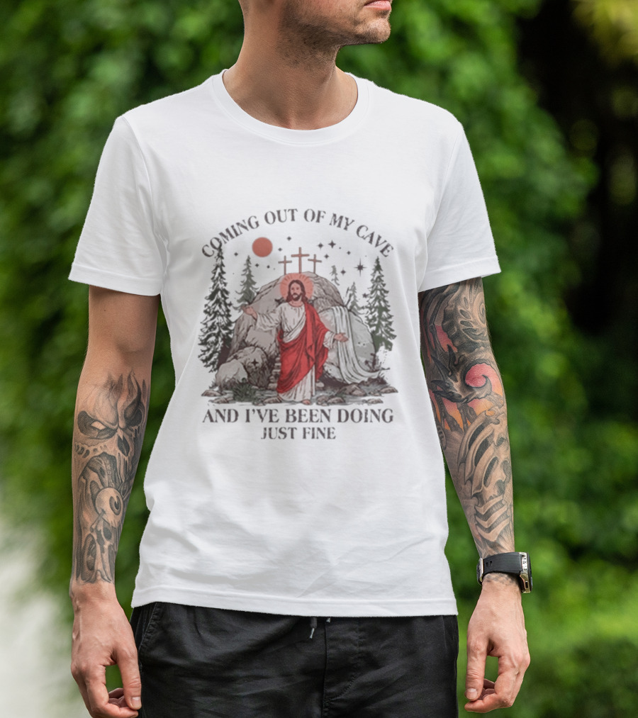 Jesus Coming Out Of My Cave And I've Been Doing Just Fine Forest Cave Crosses T-Shirt