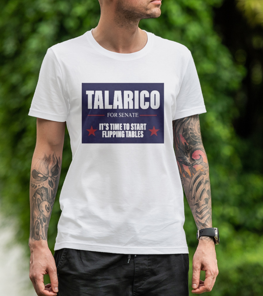 Talarico For Senate It's Time To Start Flipping Tables Bold Political Message T-Shirt