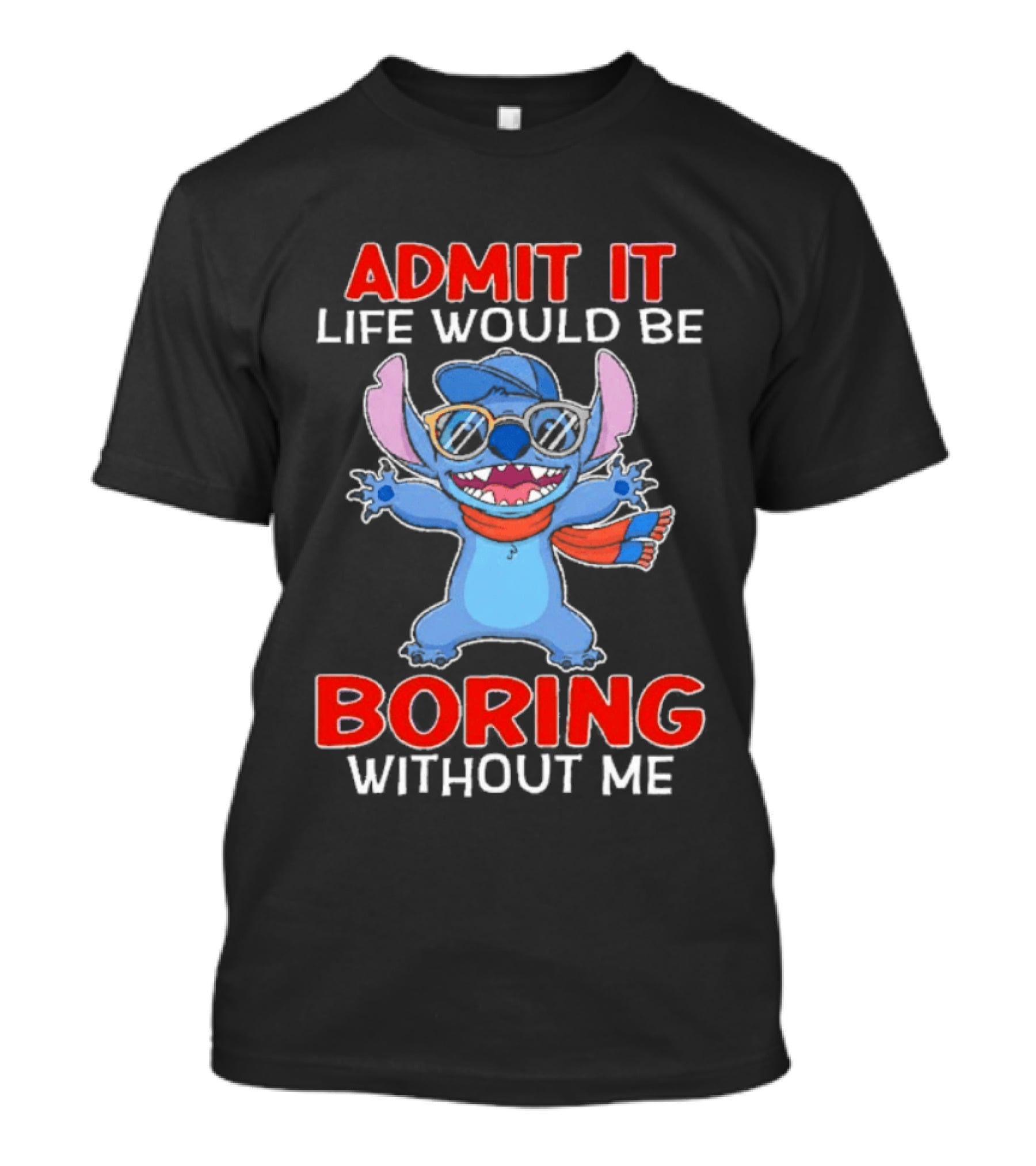 Admit It Life Would Be Boring Without Me Stitch T-Shirt
