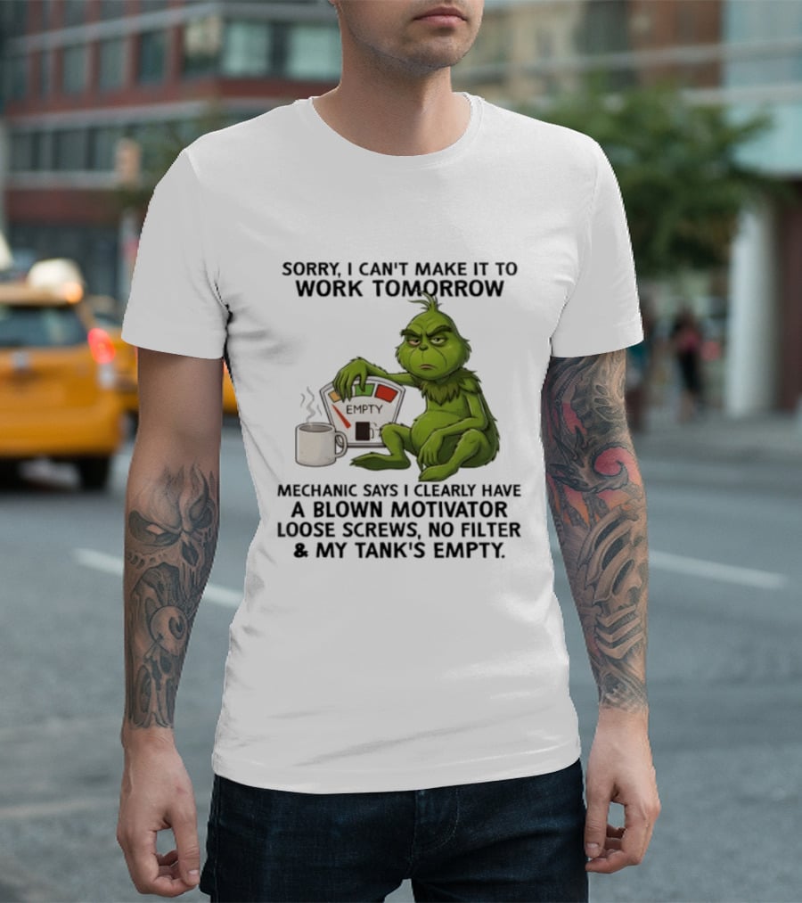 Sorry I Can't Make It To Work Tomorrow Grinch Blown Motivator Tank Empty T-Shirt