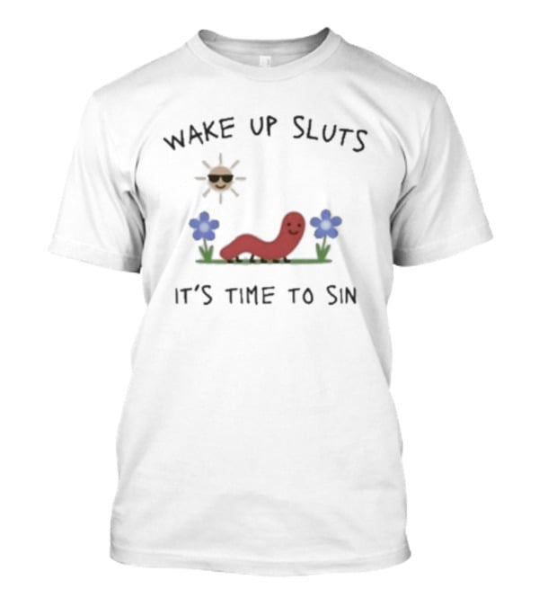 Wake Up Sluts It's Time To Sin Sun And Flowers Nicolas Vansteenberghe T-Shirt