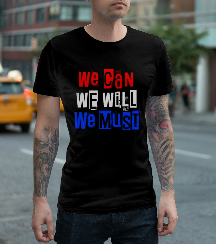 We Can We Will We Must Patriotic Colors Ships From USA T-Shirt