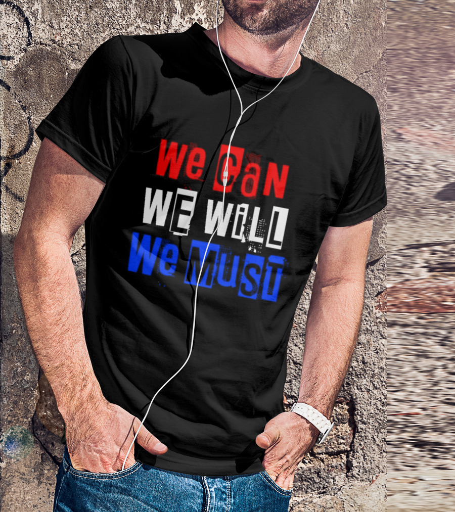 We Can We Will We Must Patriotic Colors Ships From USA T-Shirt