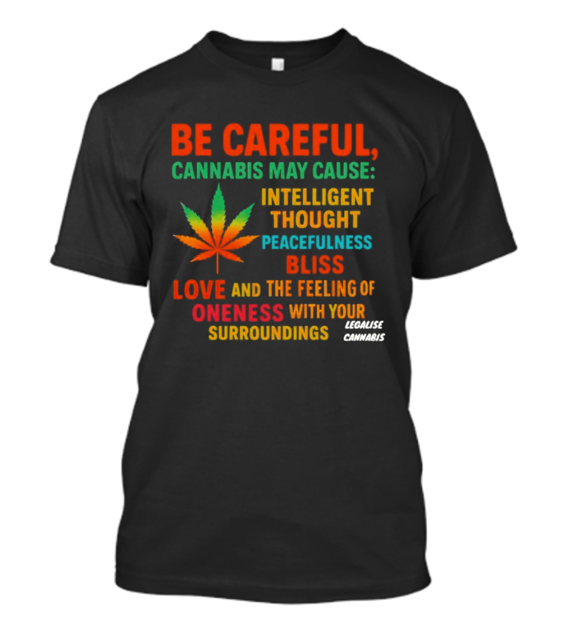 Be Careful Cannabis May Cause Intelligent Thought Peacefulness Bliss Love Oneness With Surroundings T-Shirt