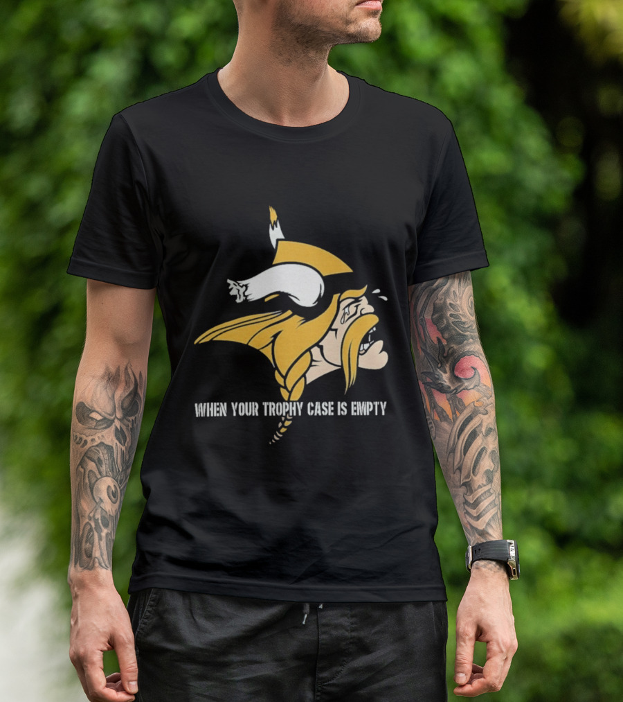 Minnesota Vikings When Your Trophy Case Is Empty Viking Crying T-Shirt