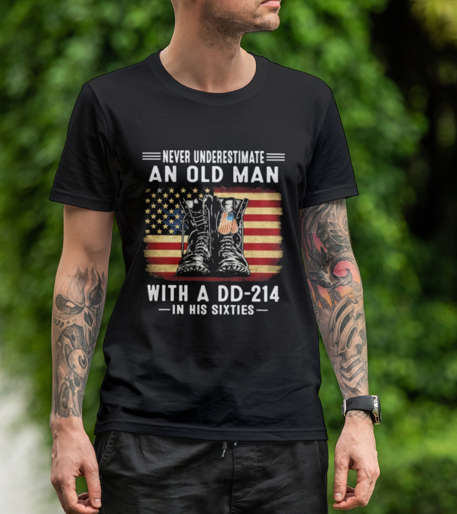 Never Underestimate An Old Man With A DD 214 Flag Boots In His Sixties T-Shirt
