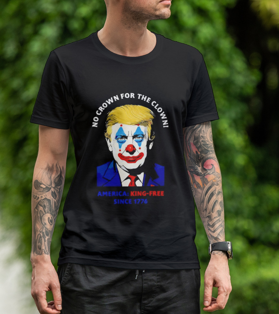 No Crown For The Clown America King Free Since 1776 Trump T-Shirt