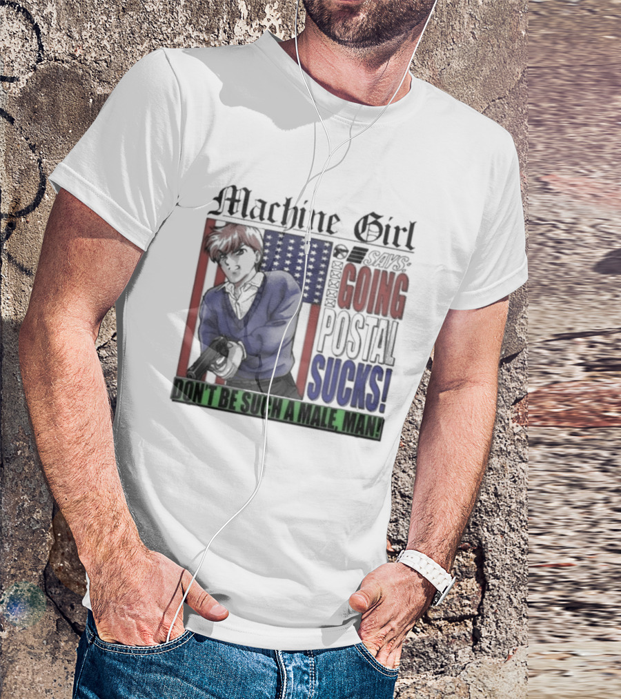 Machine Girl Says Going Postal Sucks Don't Be Such A Male Man USA Flag T-Shirt