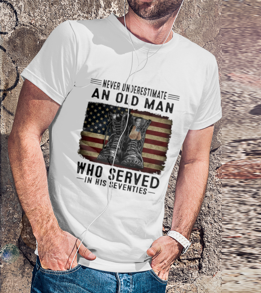 Never Underestimate An Old Man Who Served In His Seventies American Flag Boots T-Shirt