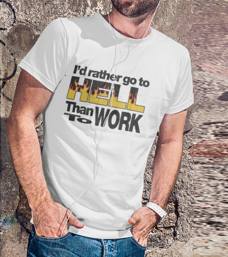 New York Sunshine I'd Rather Go To Hell Than To Work Flame T-Shirt