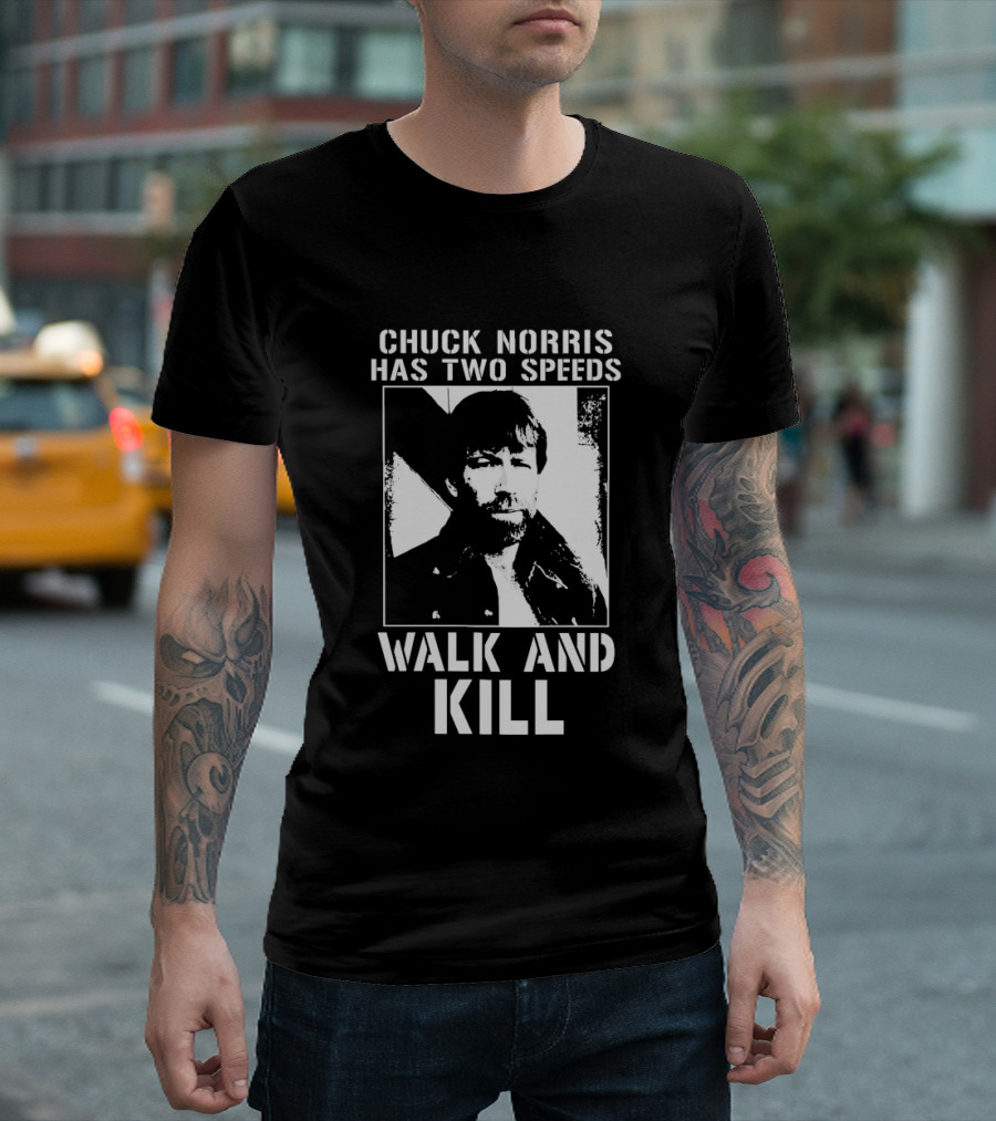 Chuck Norris Has Two Speeds Walk And Kill T-Shirt