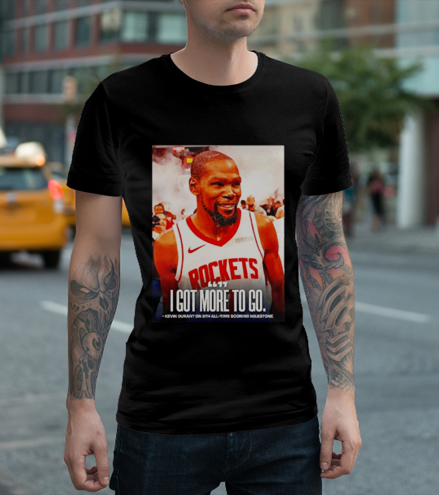 Houston Rockets I Got More To Go Kevin Durant 5th All Time Scoring Milestone T-Shirt