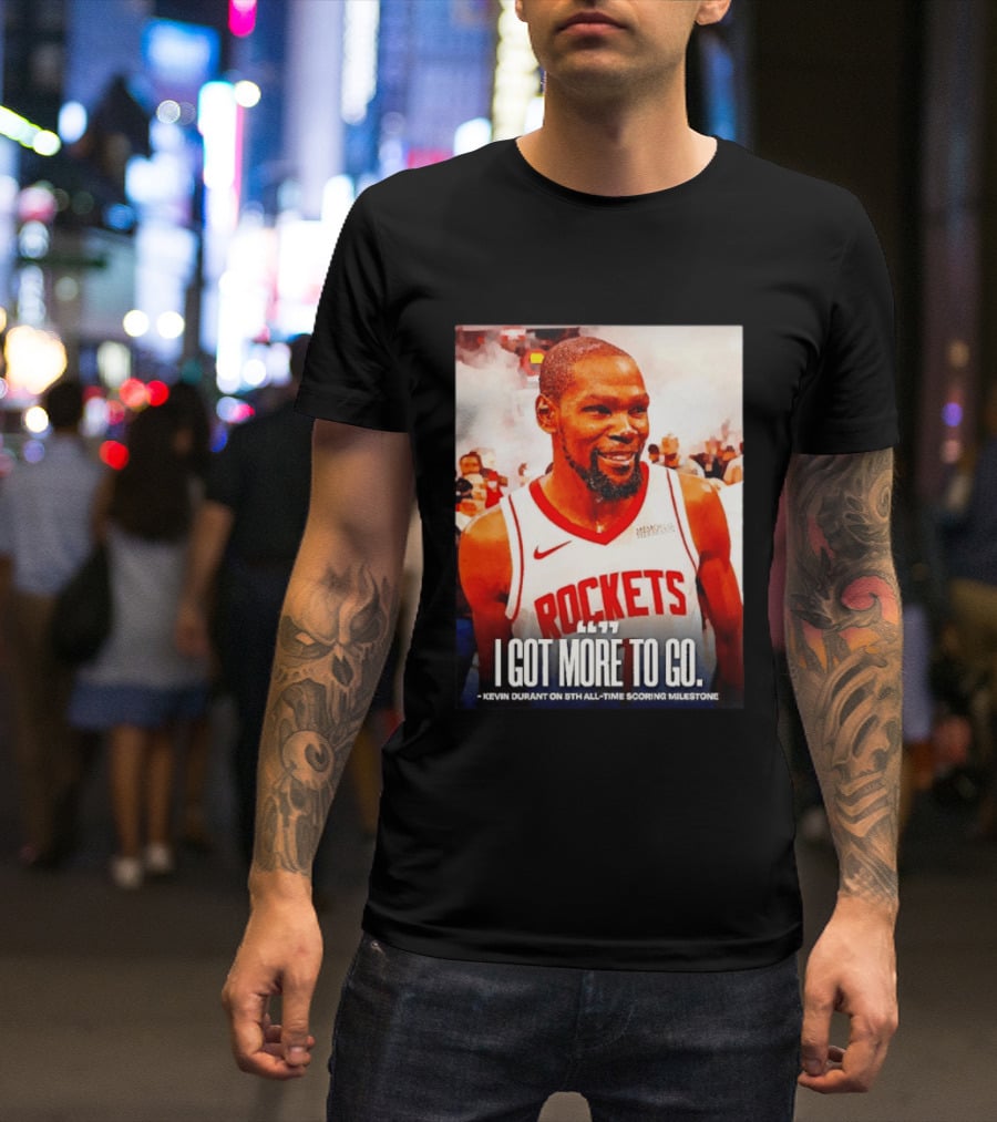 Houston Rockets I Got More To Go Kevin Durant 5th All Time Scoring Milestone T-Shirt