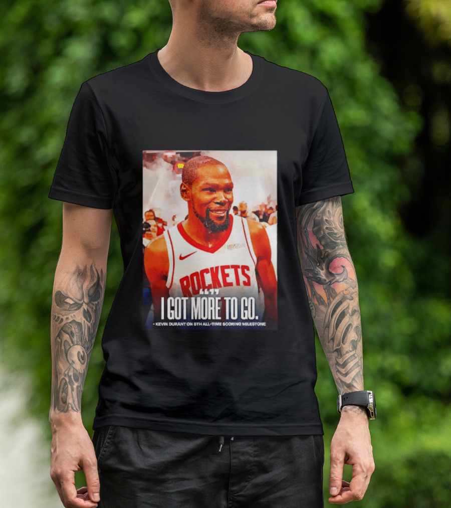 Houston Rockets I Got More To Go Kevin Durant 5th All Time Scoring Milestone T-Shirt
