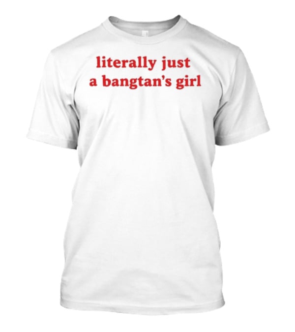 Literally Just A Bangtan's Girl BTS Fandom T-Shirt