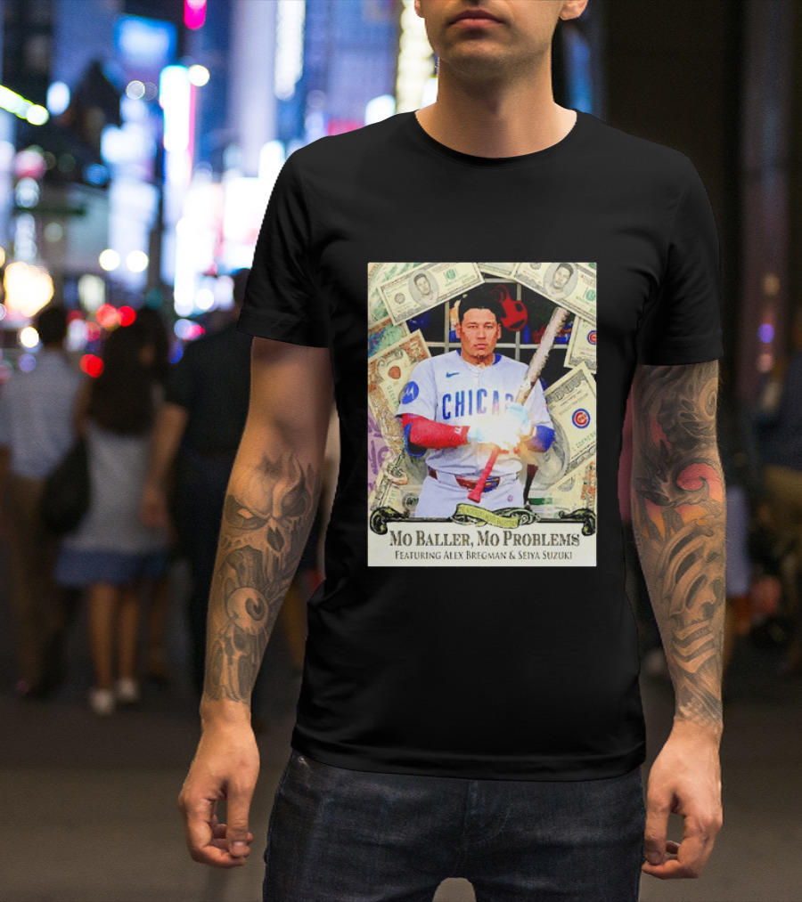 Mo Baller Mo Problems Chicago Cubs Featuring Alex Bregman Seiya Suzuki Moisés Ballesteros T-Shirt