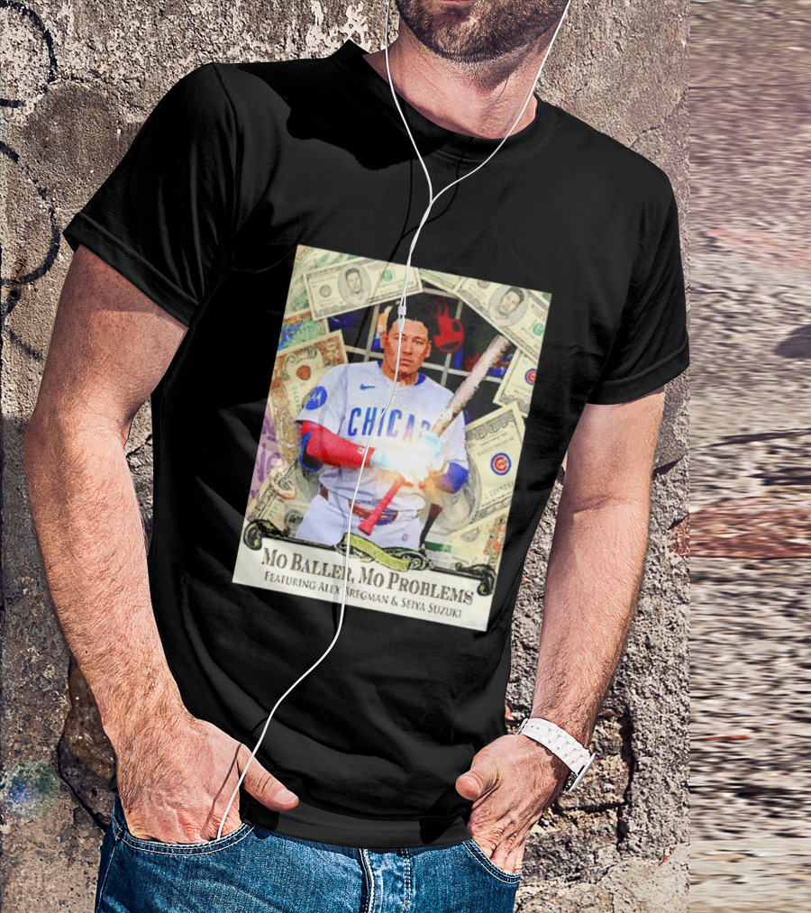 Mo Baller Mo Problems Chicago Cubs Featuring Alex Bregman Seiya Suzuki Moisés Ballesteros T-Shirt