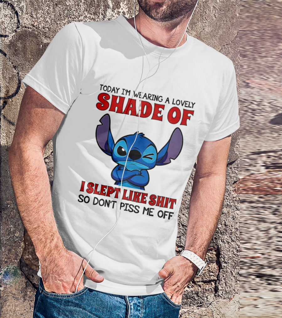 Today I'm Wearing A Lovely Shade Of I Slept Like Shit So Don't Piss Me Off T-Shirt