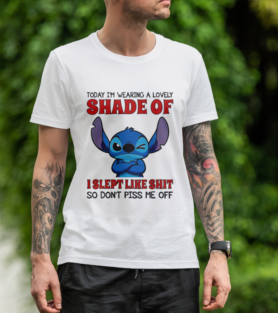 Today I'm Wearing A Lovely Shade Of I Slept Like Shit So Don't Piss Me Off T-Shirt