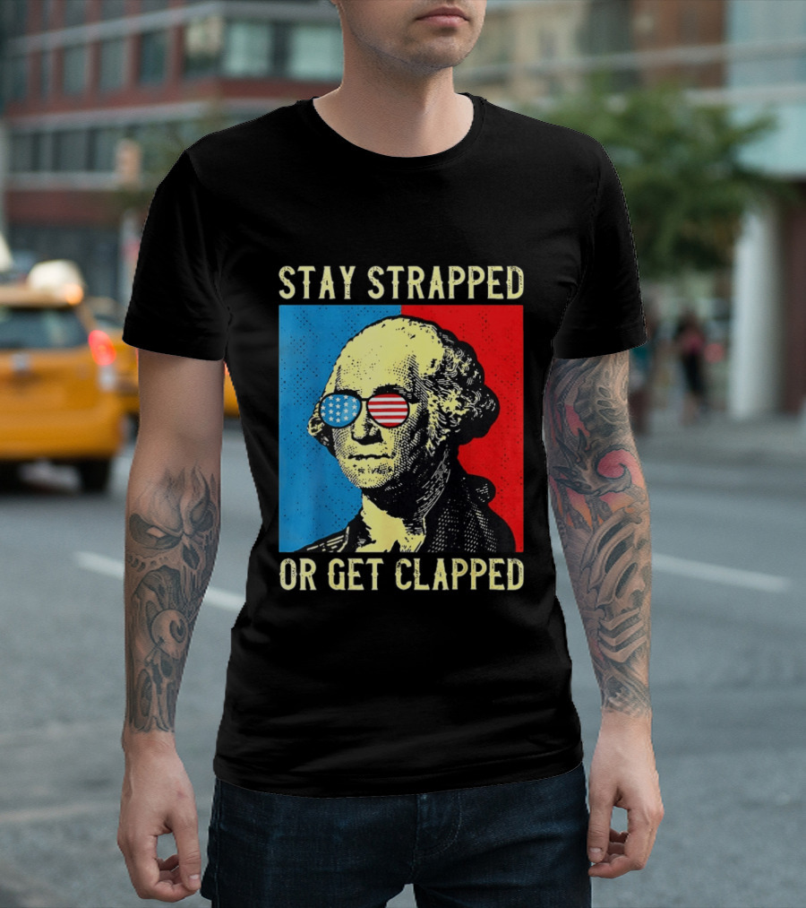 George Washington Stay Strapped Or Get Clapped Sunglasses American Flag T-Shirt