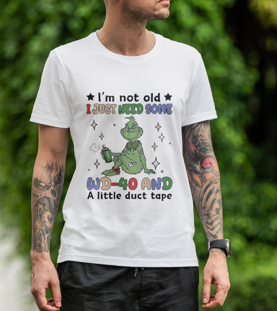 Grinch I'm Not Old I Just Need Some WD 40 And A Little Duct Tape T-Shirt