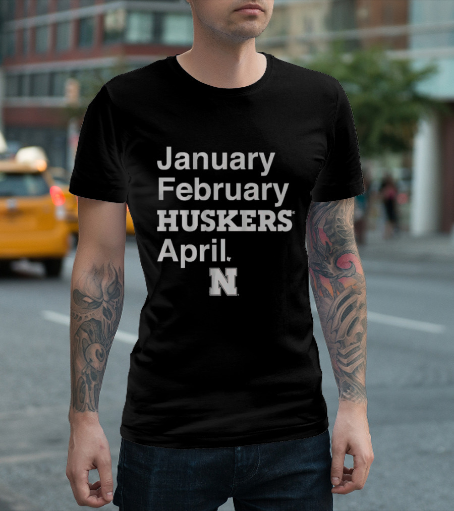January February HUSKERS April Nebraska N T-Shirt