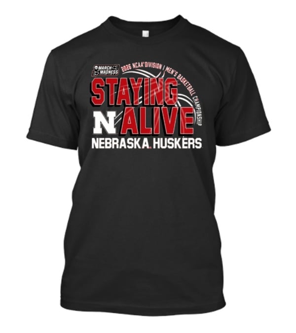 March Madness 2026 NCAA Division I Nebraska Huskers Men's Basketball Staying Alive T-Shirt