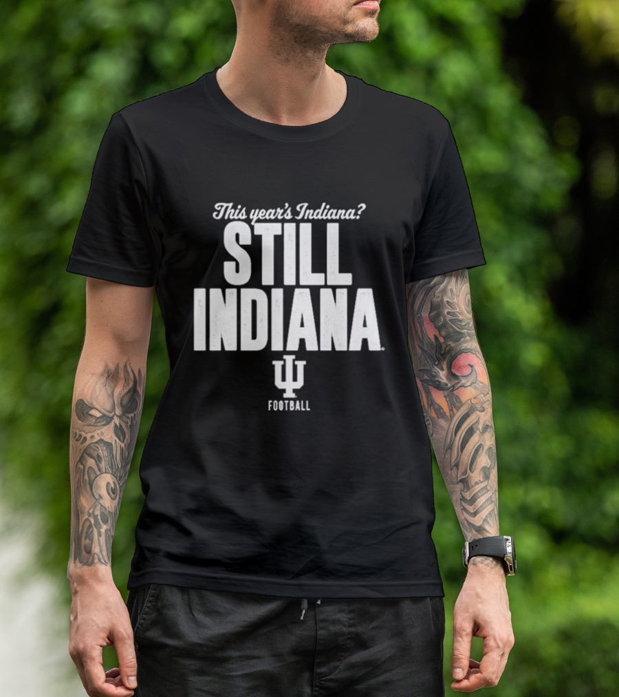 This Year's Indiana Still Indiana IU Football T-Shirt