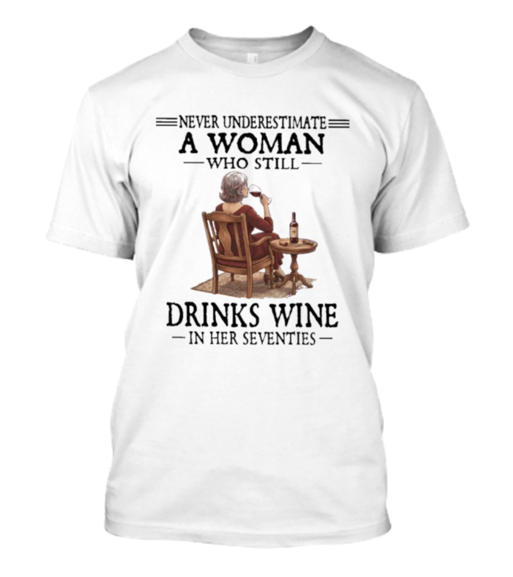 Never Underestimate A Woman Who Still Drinks Wine In Her Seventies T-Shirt