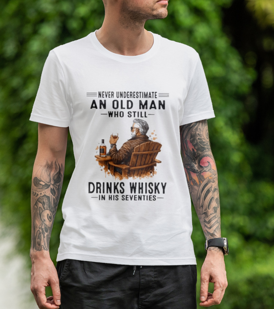 Never Underestimate An Old Man Who Still Drinks Whisky In His Seventies Relaxing In A Chair T-Shirt