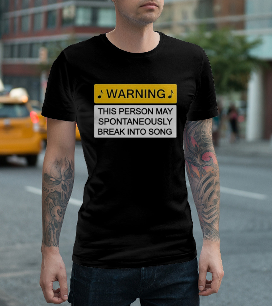 Warning This Person May Spontaneously Break Into Song Musical Humor T-Shirt