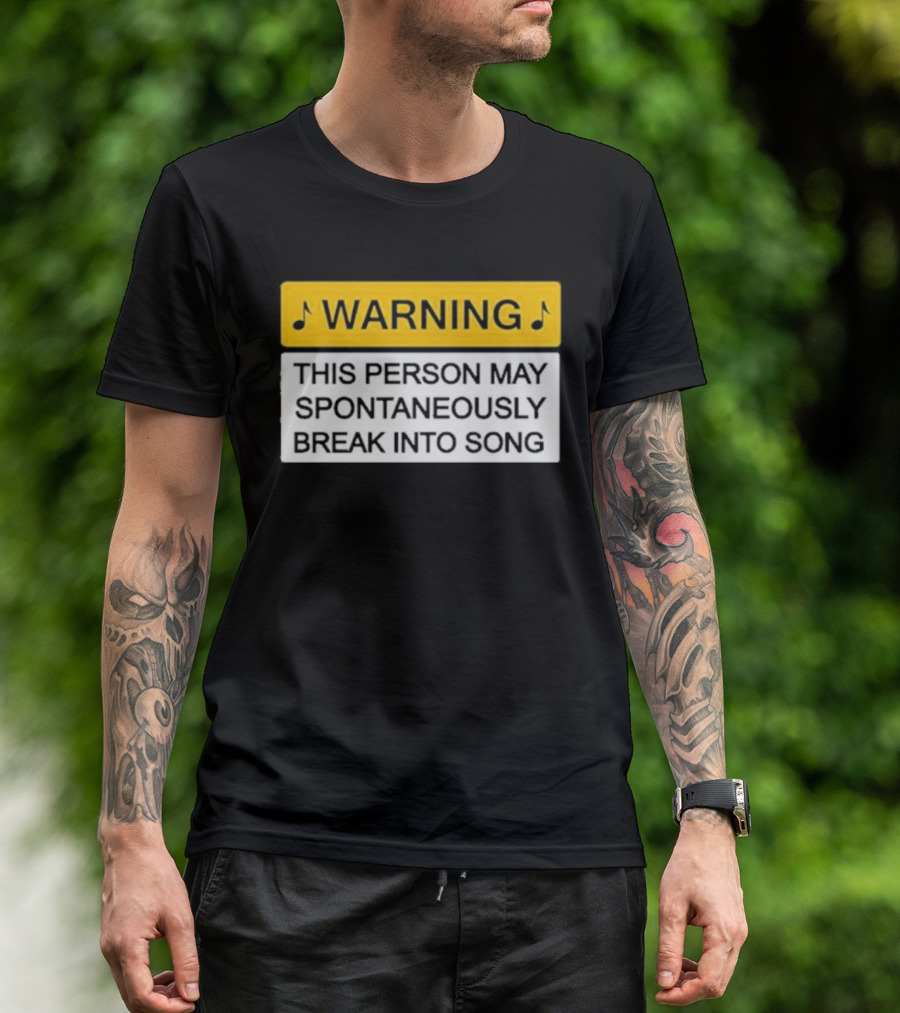Warning This Person May Spontaneously Break Into Song Musical Humor T-Shirt
