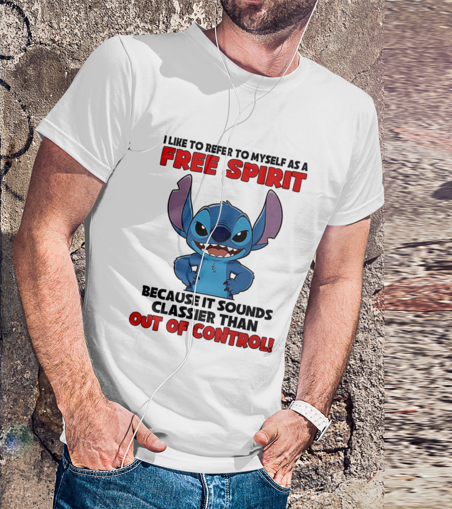 Stitch I Like To Refer To Myself As A Free Spirit Because It Sounds Classier Than Out Of Control T-Shirt