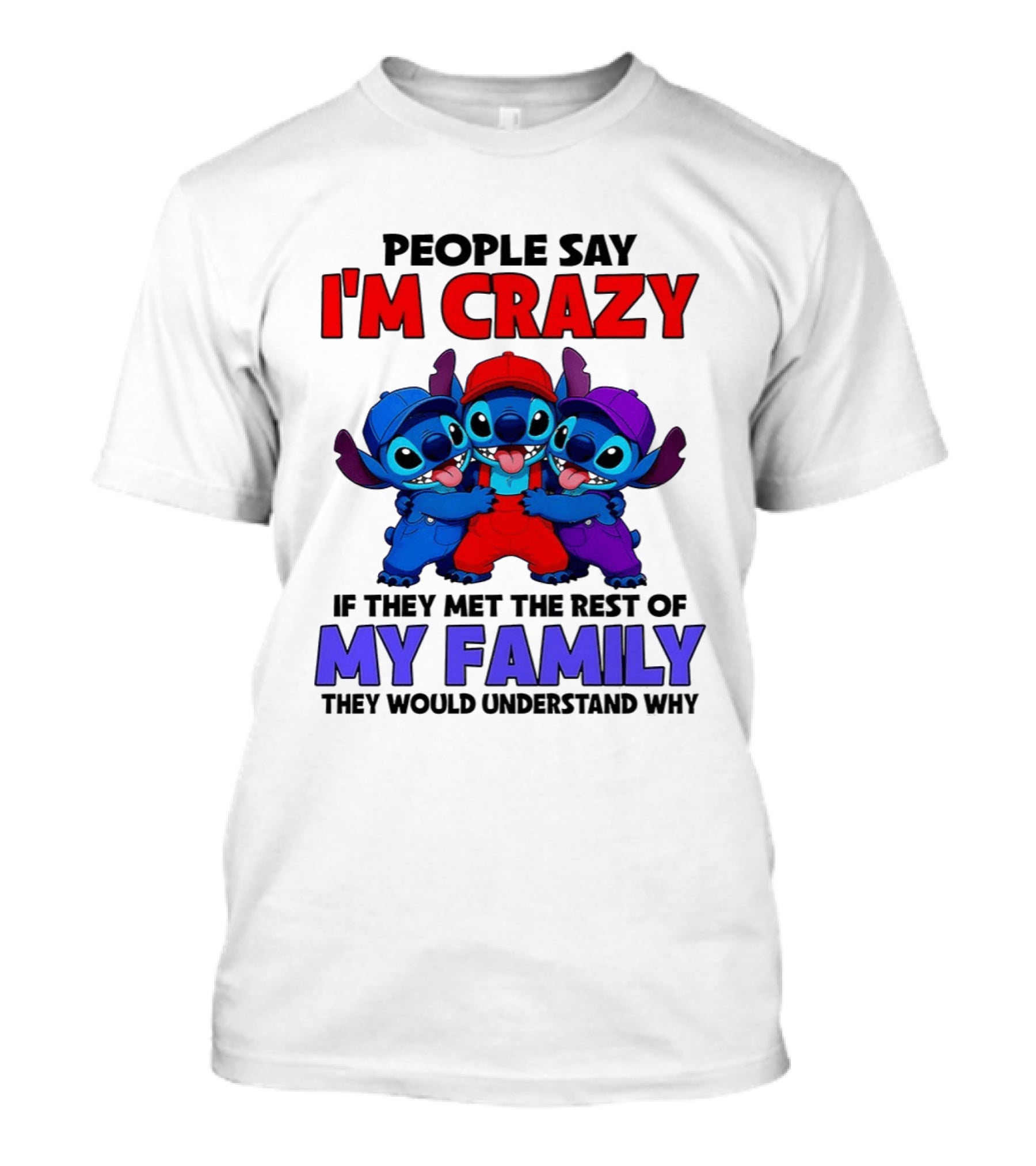 People Say I'm Crazy If They Met The Rest Of My Family They Would Understand Why Stitch Trio T-Shirt