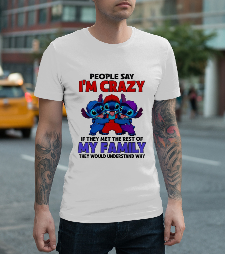 People Say I'm Crazy If They Met The Rest Of My Family They Would Understand Why Stitch Trio T-Shirt
