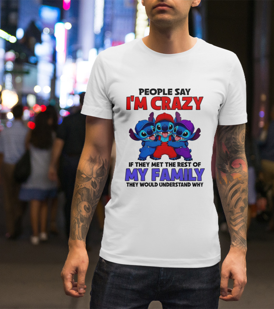 People Say I'm Crazy If They Met The Rest Of My Family They Would Understand Why Stitch Trio T-Shirt